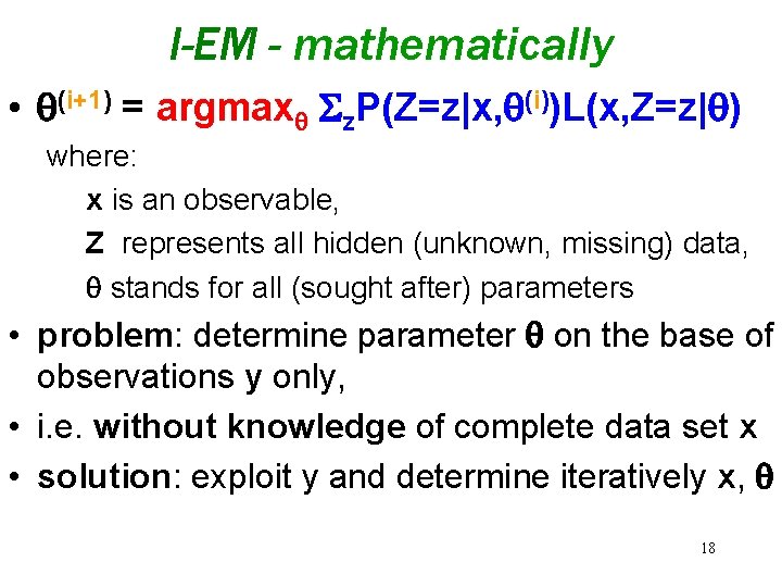 I-EM - mathematically • (i+1) = argmax z. P(Z=z|x, (i))L(x, Z=z| ) where: x