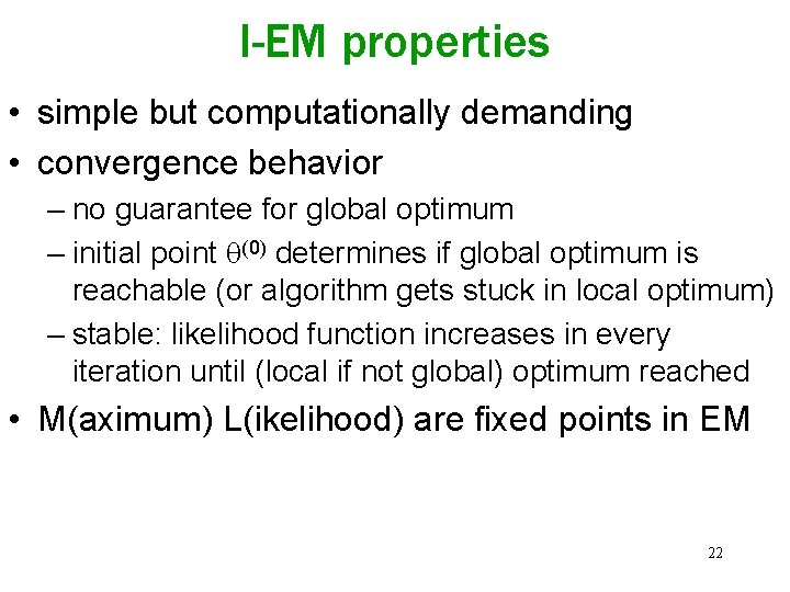 I-EM properties • simple but computationally demanding • convergence behavior – no guarantee for