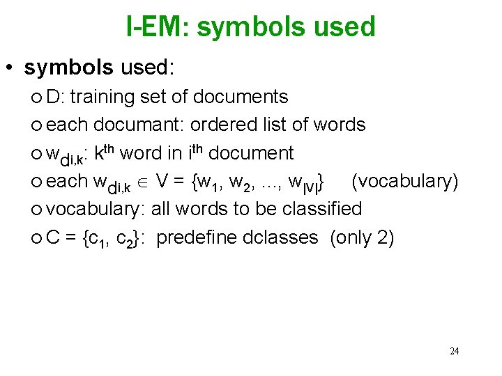 I-EM: symbols used • symbols used: ¡ D: training set of documents ¡ each