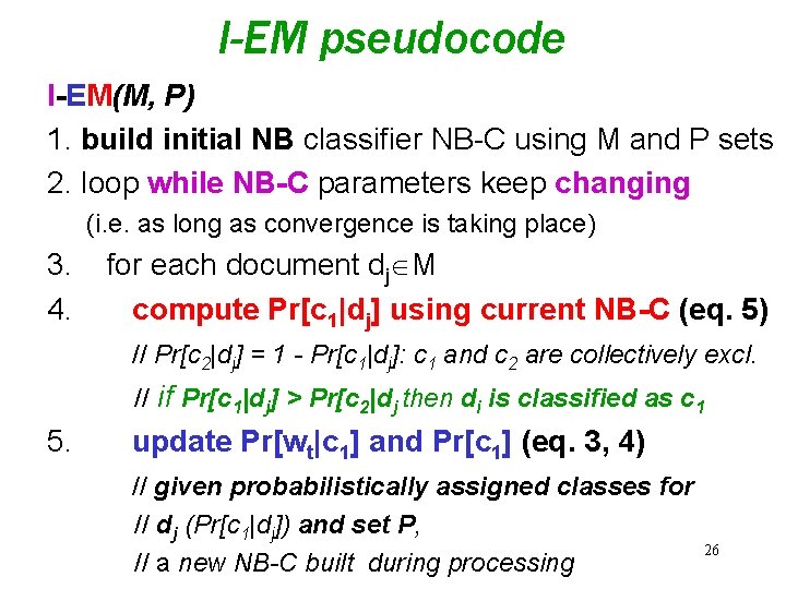 I-EM pseudocode I-EM(M, P) 1. build initial NB classifier NB-C using M and P