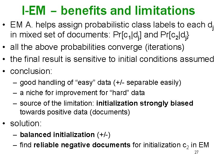 I-EM – benefits and limitations • EM A. helps assign probabilistic class labels to