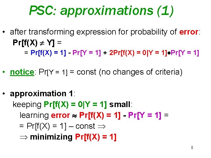 PSC: approximations (1) • after transforming expression for probability of error: Pr[f(X) Y] =