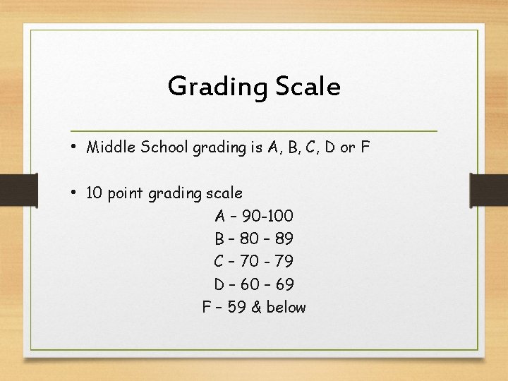 Grading Scale • Middle School grading is A, B, C, D or F •