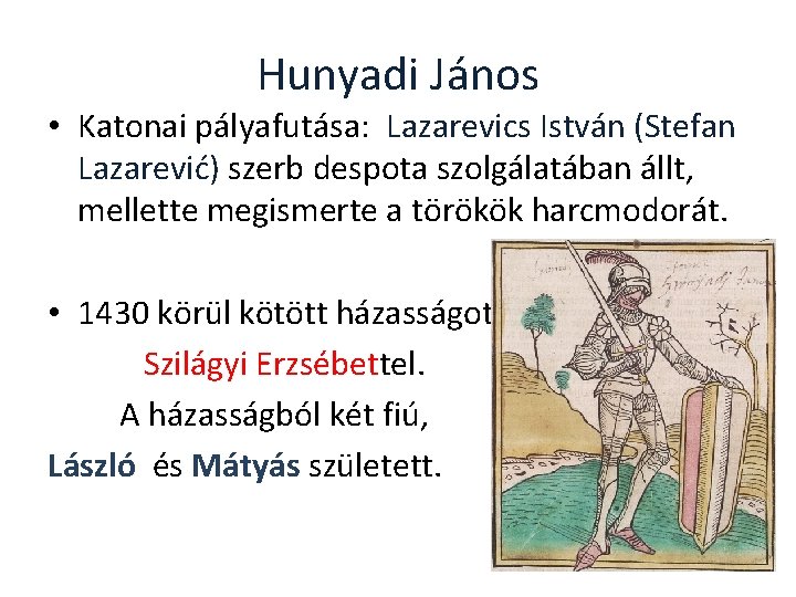 Hunyadi János • Katonai pályafutása: Lazarevics István (Stefan Lazarević) szerb despota szolgálatában állt, mellette