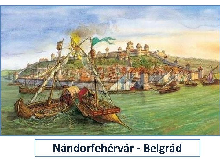 Nándorfehérvár - Belgrád 