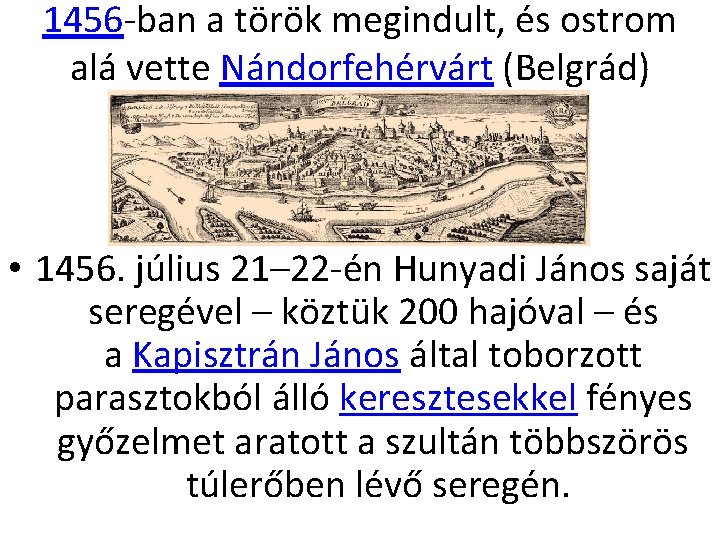 1456 -ban a török megindult, és ostrom alá vette Nándorfehérvárt (Belgrád) • 1456. július