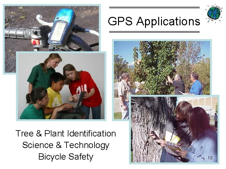 GPS Applications Tree & Plant Identification Science & Technology Bicycle Safety 13 
