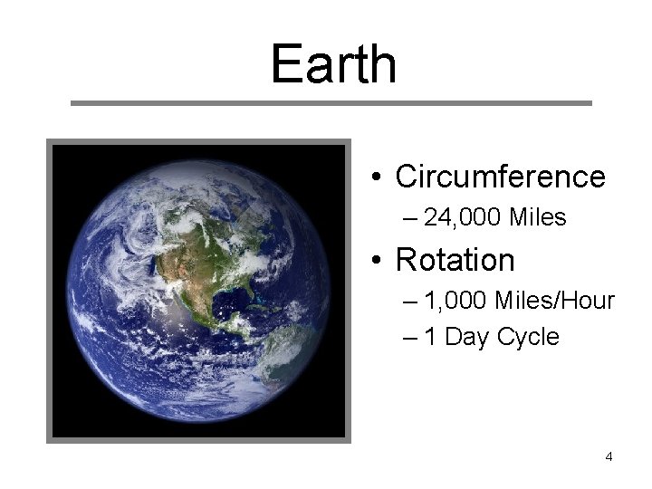 Earth • Circumference – 24, 000 Miles • Rotation – 1, 000 Miles/Hour –