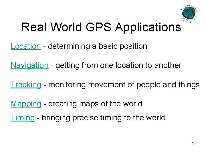 Real World GPS Applications Location - determining a basic position Navigation - getting from