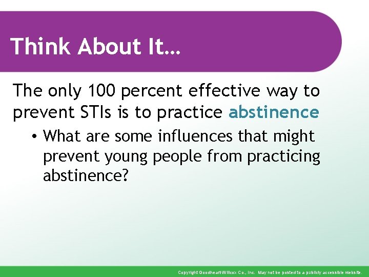 Think About It… The only 100 percent effective way to prevent STIs is to