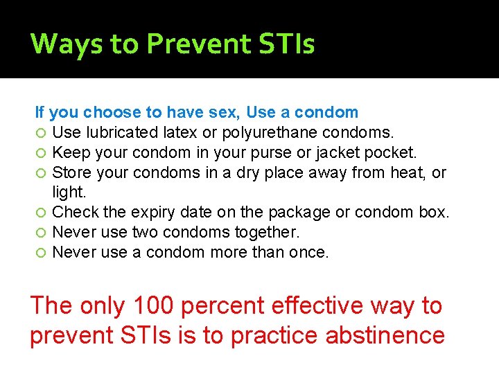 Ways to Prevent STIs If you choose to have sex, Use a condom Use