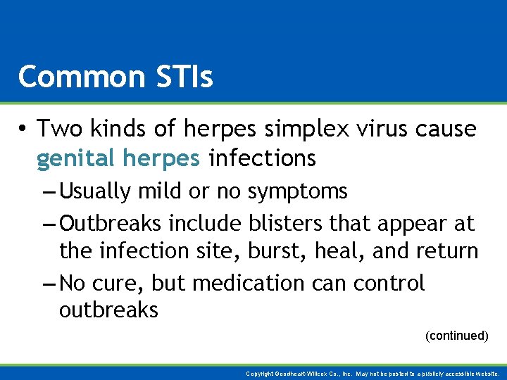 Common STIs • Two kinds of herpes simplex virus cause genital herpes infections –