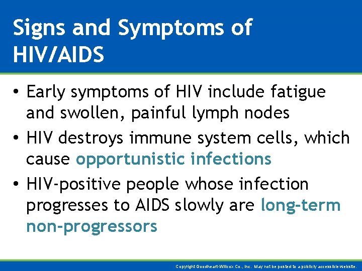 Signs and Symptoms of HIV/AIDS • Early symptoms of HIV include fatigue and swollen,