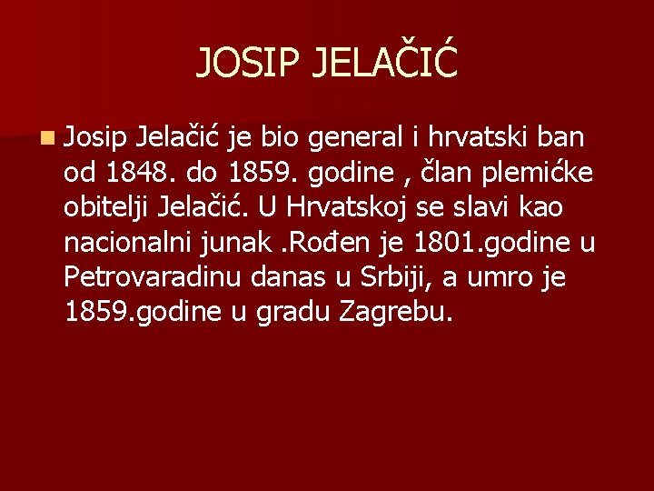 JOSIP JELAČIĆ n Josip Jelačić je bio general i hrvatski ban od 1848. do