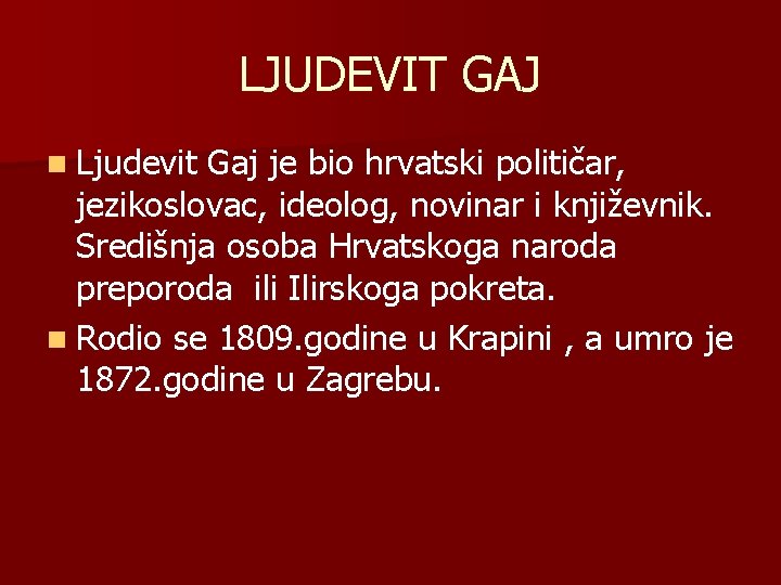 LJUDEVIT GAJ n Ljudevit Gaj je bio hrvatski političar, jezikoslovac, ideolog, novinar i književnik.