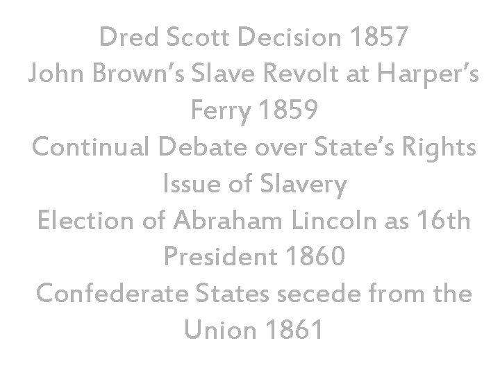 Dred Scott Decision 1857 John Brown’s Slave Revolt at Harper’s Ferry 1859 Continual Debate
