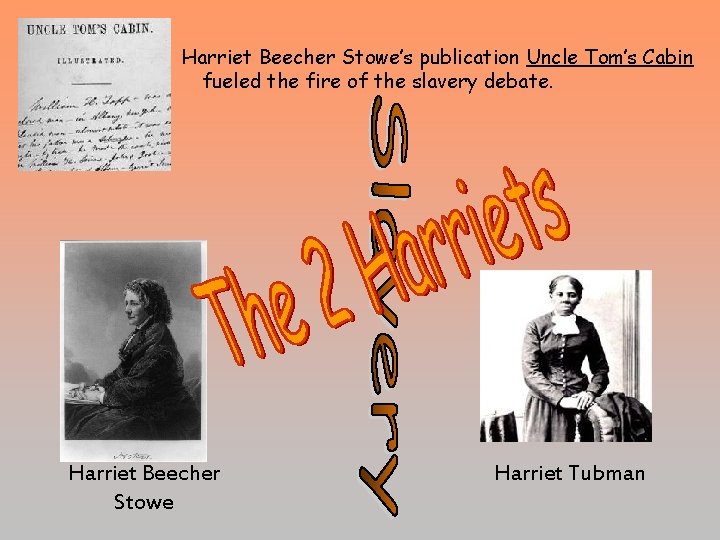 Harriet Beecher Stowe’s publication Uncle Tom’s Cabin fueled the fire of the slavery debate.