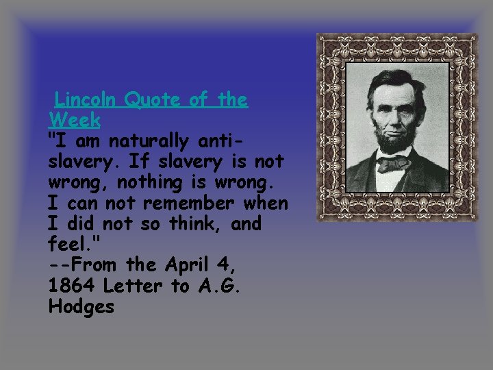 Lincoln Quote of the Week "I am naturally antislavery. If slavery is not wrong,