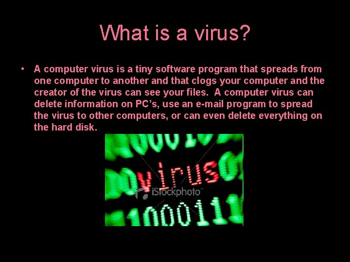 What is a virus? • A computer virus is a tiny software program that