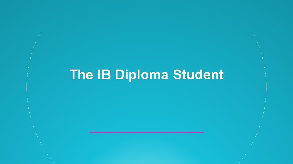 The IB Diploma Student The IB Diploma Student