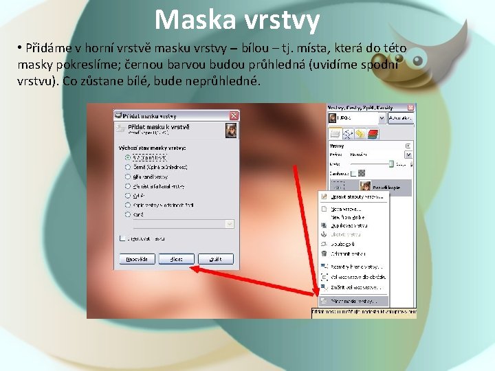 Maska vrstvy • Přidáme v horní vrstvě masku vrstvy – bílou – tj. místa,