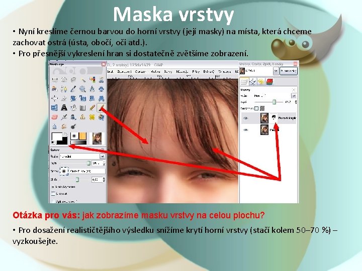 Maska vrstvy • Nyní kreslíme černou barvou do horní vrstvy (její masky) na místa,