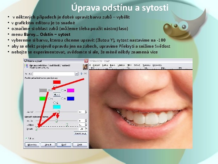 Úprava odstínu a sytosti • • v některých případech je dobré upravit barvu zubů