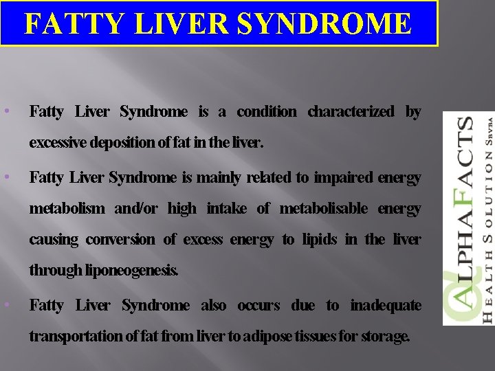 FATTY LIVER SYNDROME • Fatty Liver Syndrome is a condition characterized by excessive deposition