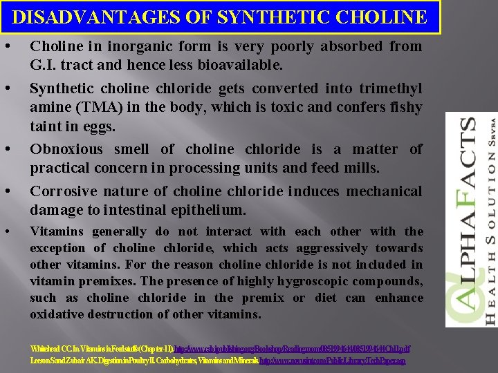 DISADVANTAGES OF SYNTHETIC CHOLINE • • • Choline in inorganic form is very poorly