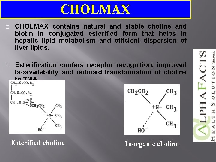 CHOLMAX � CHOLMAX contains natural and stable choline and biotin in conjugated esterified form