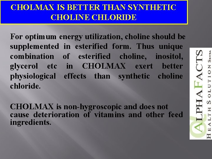 CHOLMAX IS BETTER THAN SYNTHETIC CHOLINE CHLORIDE For optimum energy utilization, choline should be