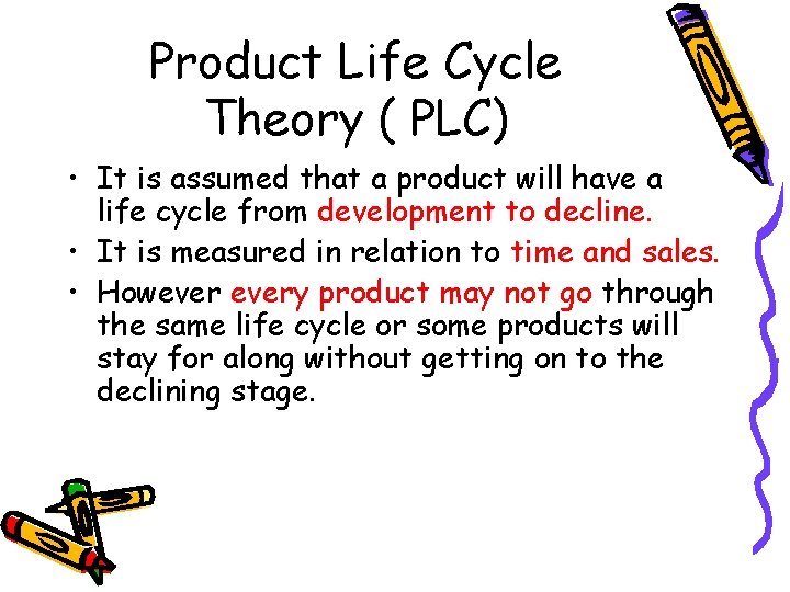 Product Life Cycle Theory ( PLC) • It is assumed that a product will
