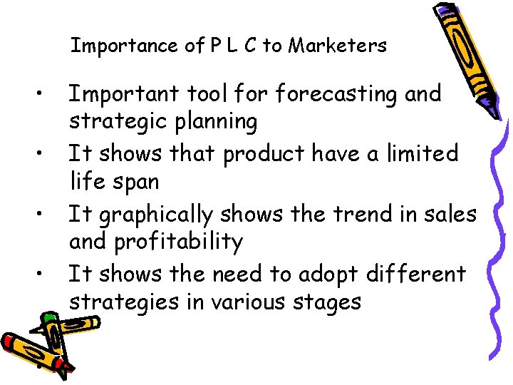 Importance of P L C to Marketers • • • Important tool forecasting and