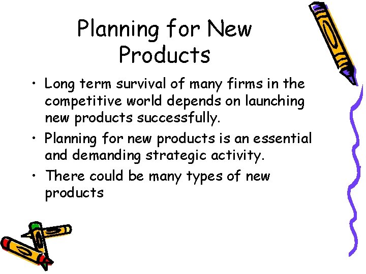 Planning for New Products • Long term survival of many firms in the competitive