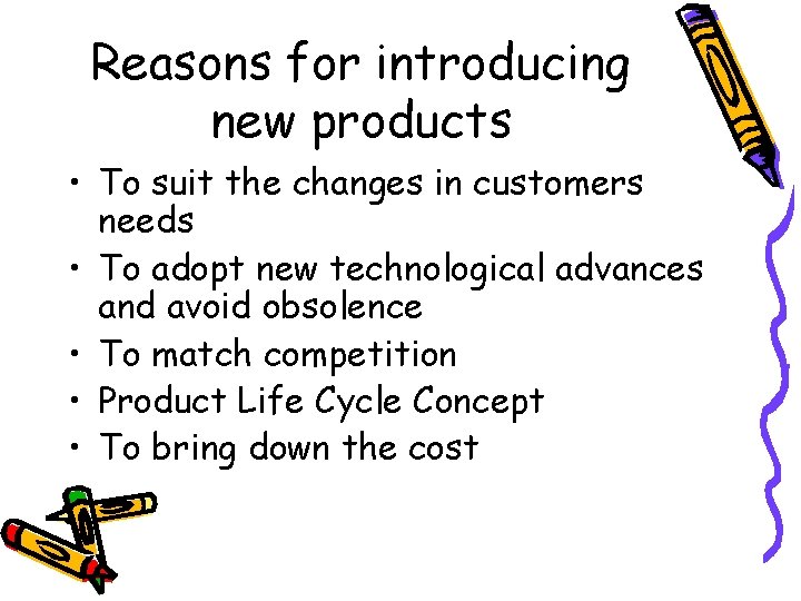 Reasons for introducing new products • To suit the changes in customers needs •