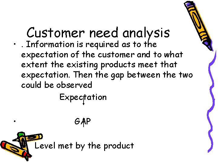Customer need analysis • . Information is required as to the expectation of the