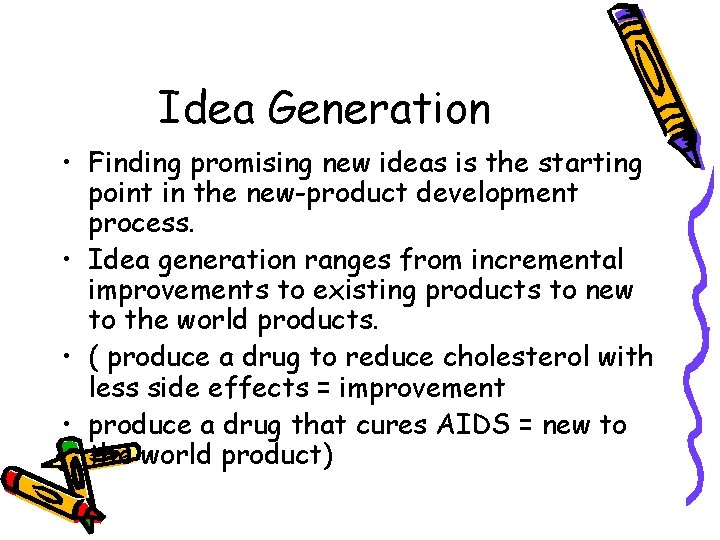 Idea Generation • Finding promising new ideas is the starting point in the new-product