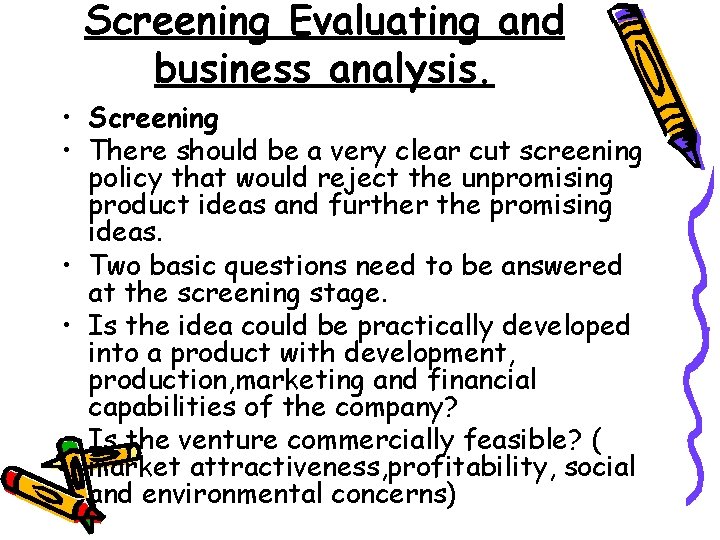 Screening Evaluating and business analysis. • Screening • There should be a very clear