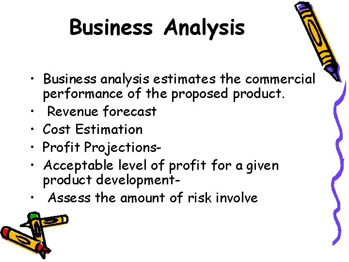 Business Analysis • Business analysis estimates the commercial performance of the proposed product. •