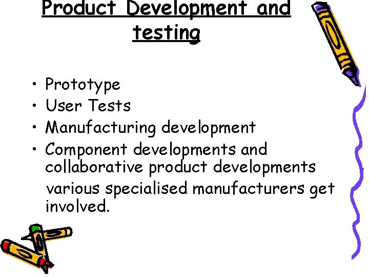 Product Development and testing • • Prototype User Tests Manufacturing development Component developments and