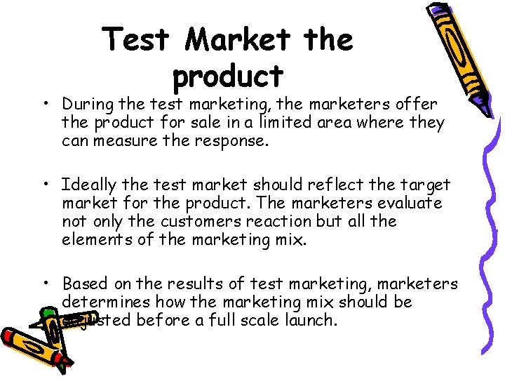 Test Market the product • During the test marketing, the marketers offer the product