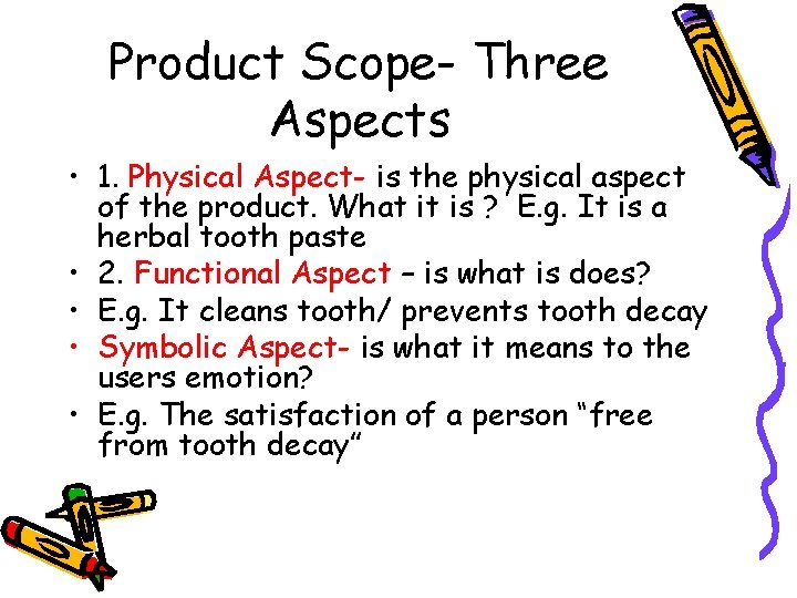 Product Scope- Three Aspects • 1. Physical Aspect- is the physical aspect of the