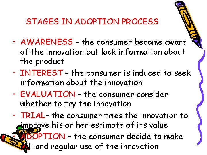 STAGES IN ADOPTION PROCESS • AWARENESS – the consumer become aware of the innovation