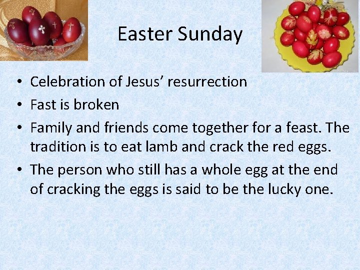 Easter Sunday • Celebration of Jesus’ resurrection • Fast is broken • Family and