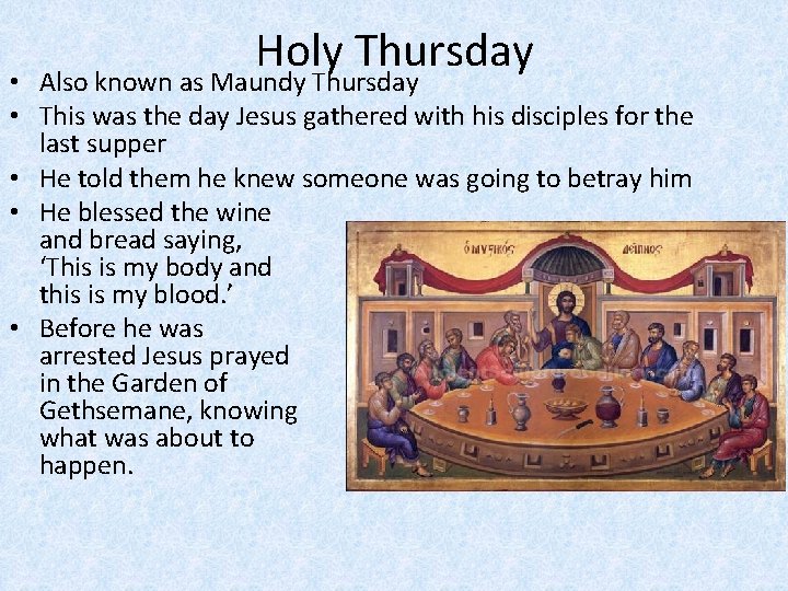 Holy Thursday • Also known as Maundy Thursday • This was the day Jesus