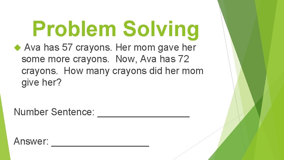 Problem Solving Ava has 57 crayons. Her mom gave her some more crayons. Now,