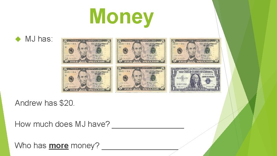 Money MJ has: Andrew has $20. How much does MJ have? ________ Who has