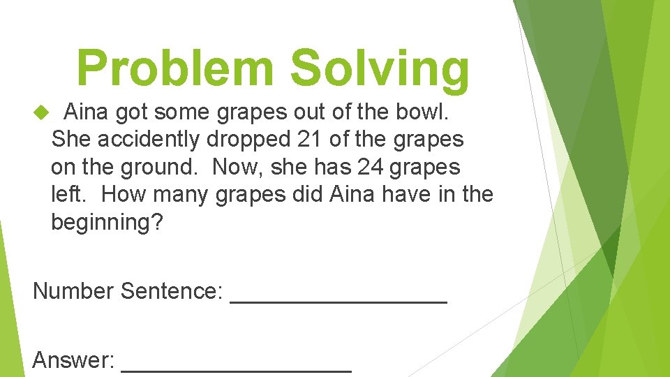 Problem Solving Aina got some grapes out of the bowl. She accidently dropped 21