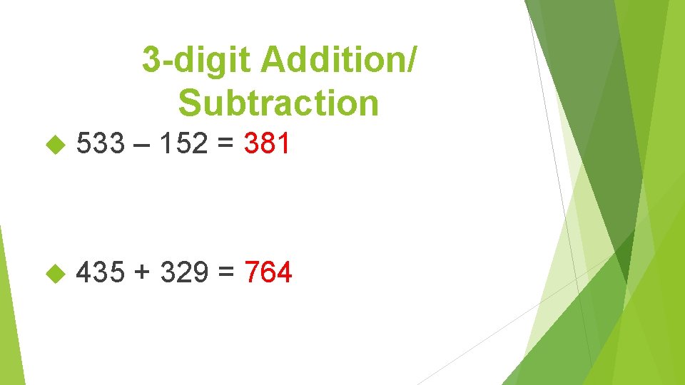 3 -digit Addition/ Subtraction 533 – 152 = 381 435 + 329 = 764