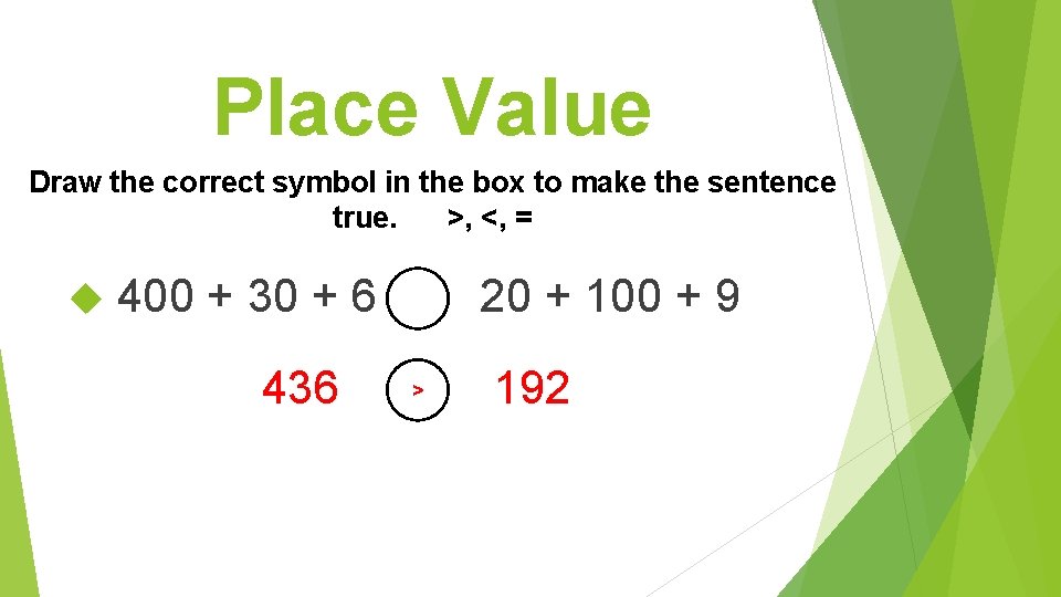 Place Value Draw the correct symbol in the box to make the sentence true.